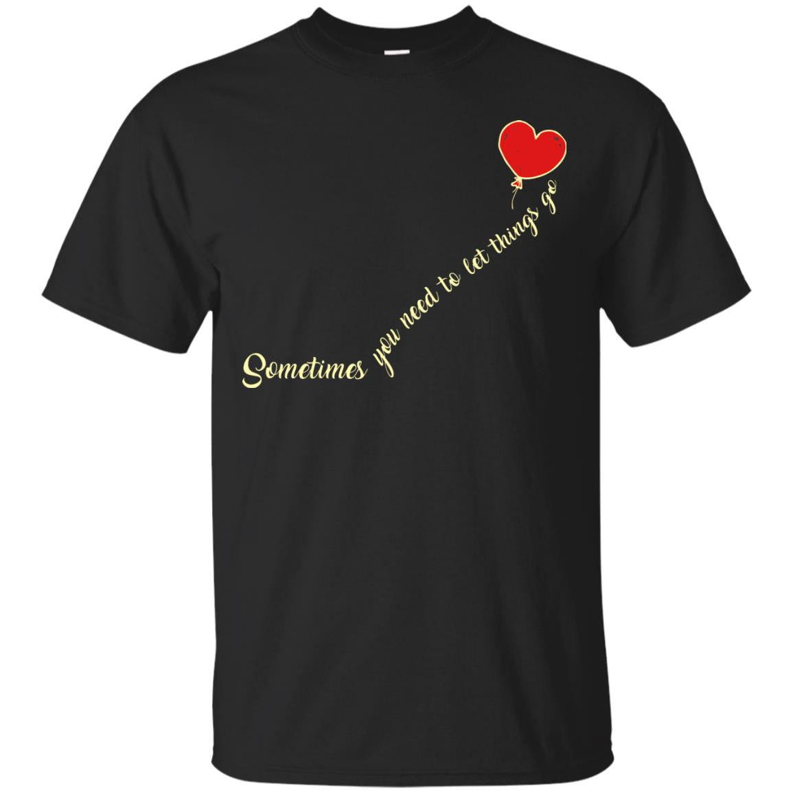 Sometimes You Need To Let Things Go Best Quote Shirt Black