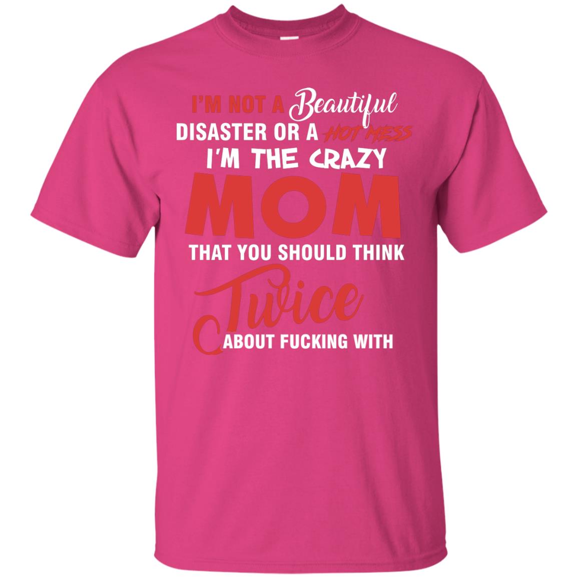 Im The Crazy Mom That You Should Think Twice Mommy Shirt Heliconia