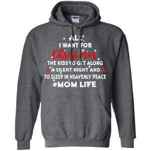 All I Want For Christmas The Kids To Get Along A Silent Night And To Sleep In Heavenly PleaceG185 Gildan Pullover Hoodie 8 oz.