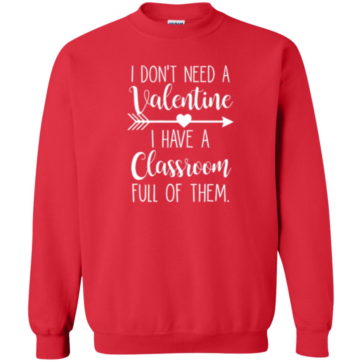 Teacher T-shirt I Don_t Need A Valentine I Have Classroom Full Of Them Red