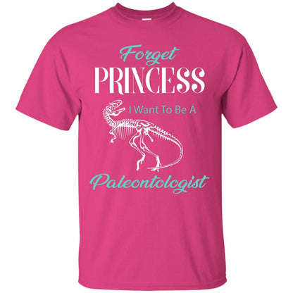Forget Princess I Want To Be A Paleontologist Gift Shirt For Funny Girls Heliconia
