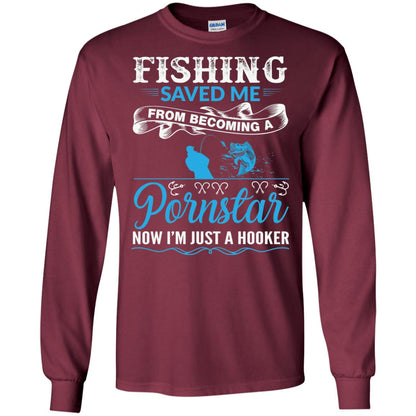 Fishing Saved Me From Becoming A Pornstar Fishing T-shirt Maroon