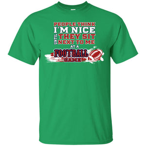 People Think I'm Nice Until They Sit Next To Me At A Football Game Shirt For Mens Or WomensG200 Gildan Ultra Cotton T-Shirt