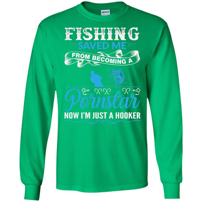 Fishing Saved Me From Becoming A Pornstar Fishing T-shirt Irish Green