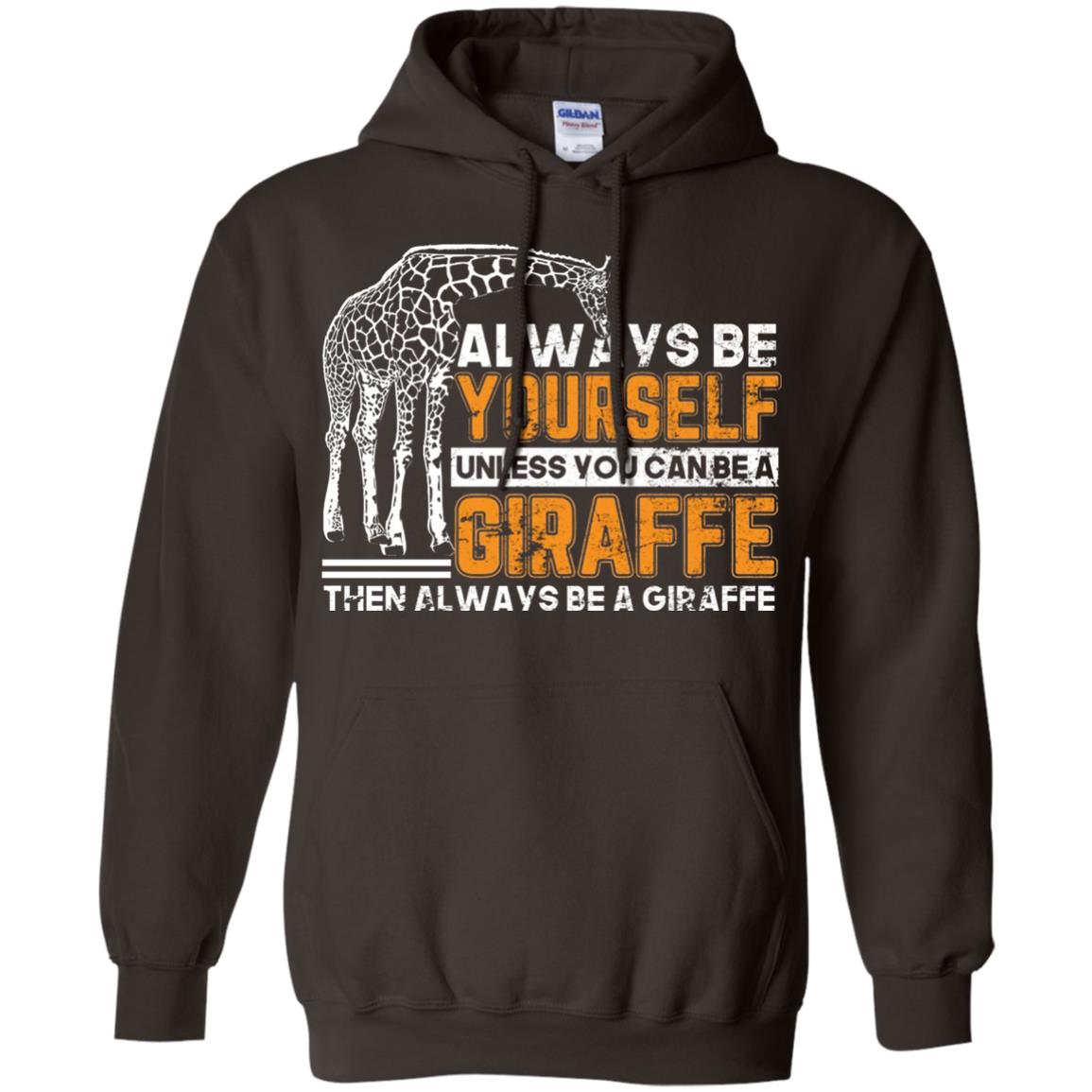 Always Be Yourself Unless You Can Be Giraffe T-shirt Dark Chocolate
