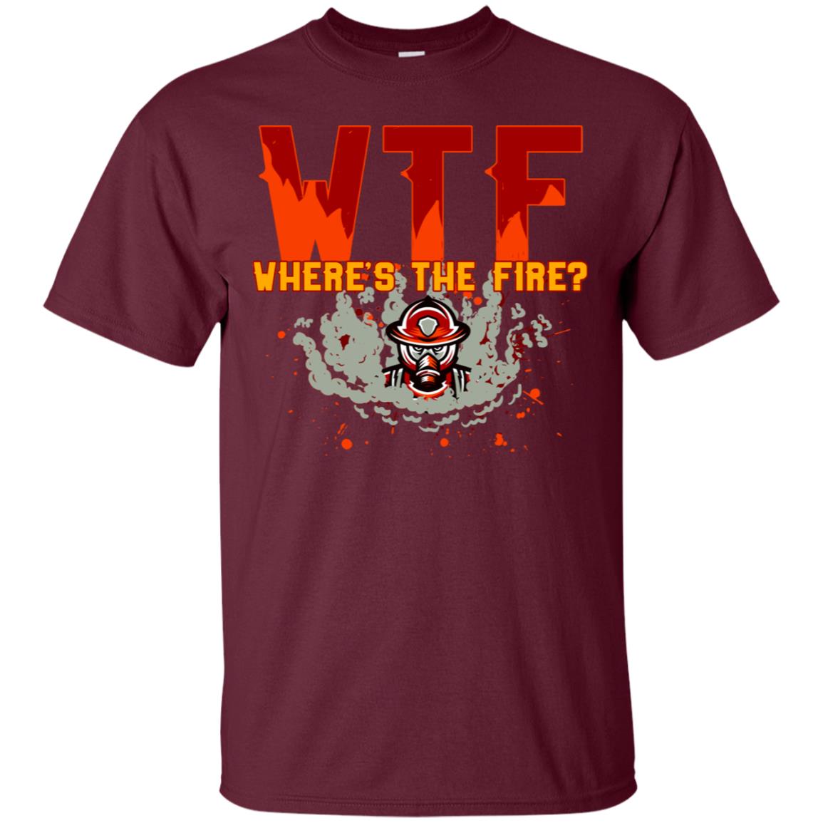 Where's The Fire Firefighter Quote Shirt Maroon