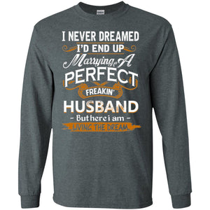 Wife T-shirt I_d End Up Marrying A Perfect Freakin' Husband