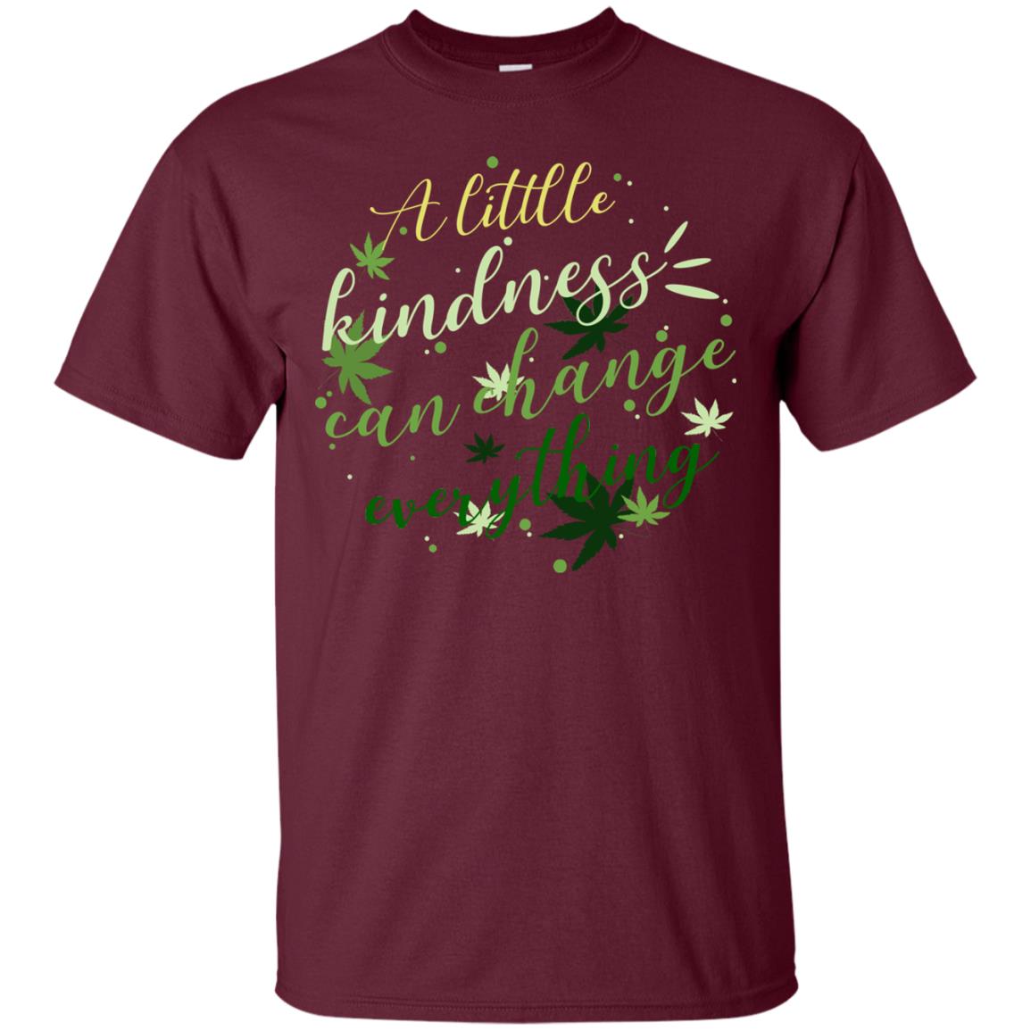 A Little Kindness Can Change Everything Shirt Maroon
