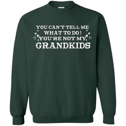 You Can't Tell Me What To Do You're Not My Grandkids Grandparents Gift Shirt Forest Green