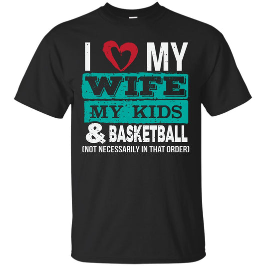 Basketball Daddy Tshirt I Love My Wife My Kids Black