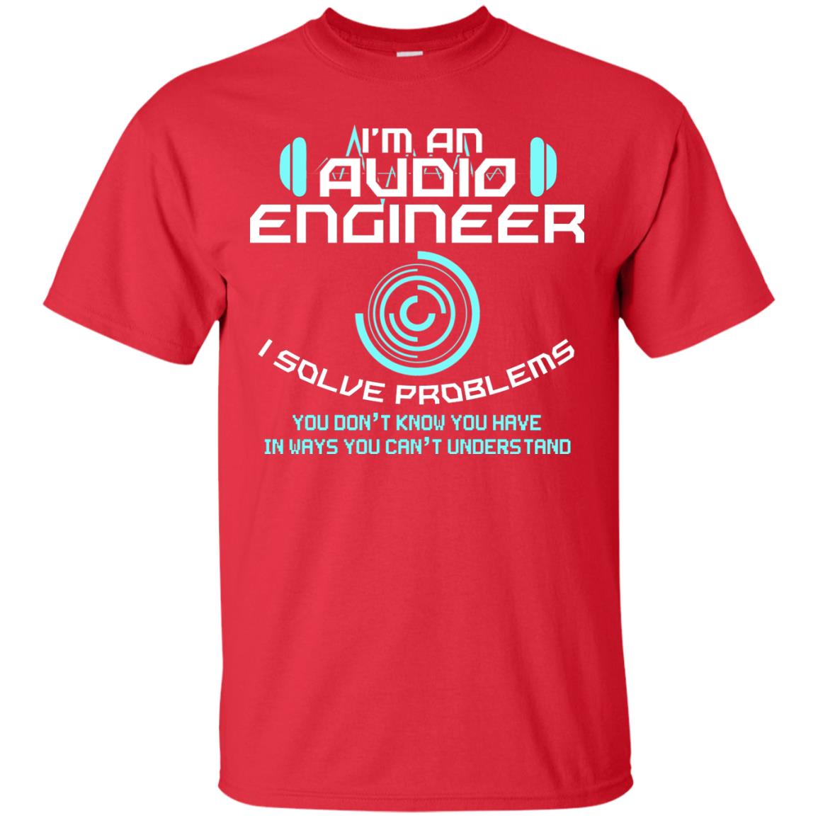 Im An Audio Engineer I Slove Problems Audio Engineer Shirt Red