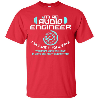 Im An Audio Engineer I Slove Problems Audio Engineer Shirt Red