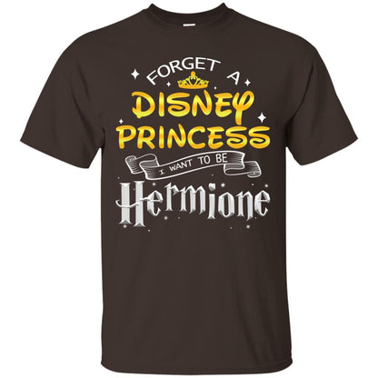 Forget A Disney Princess I Want To Be Hermione Harry Potter Fan Shirt Dark Chocolate