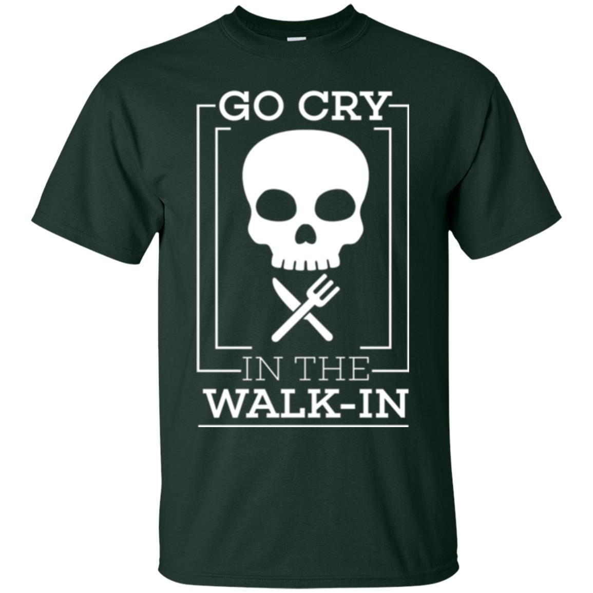 Chef T-shirt Go Cry In The Walk In Forest Green