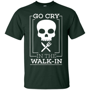 Chef T-shirt Go Cry In The Walk In