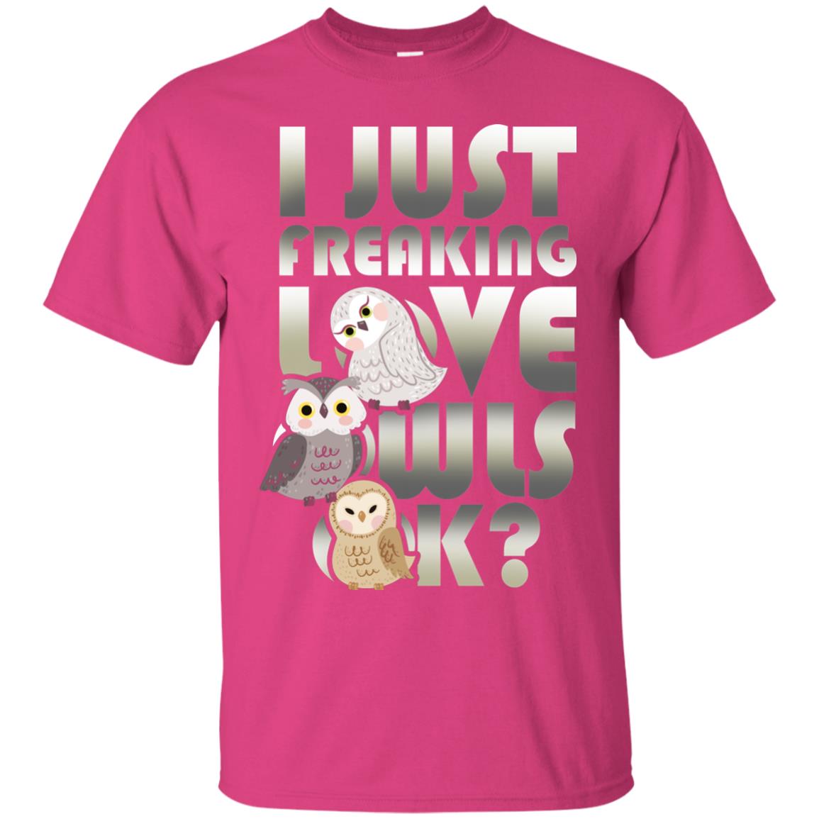 I Just Freaking Love Owls Ok Owl Lover T-shirt Heliconia