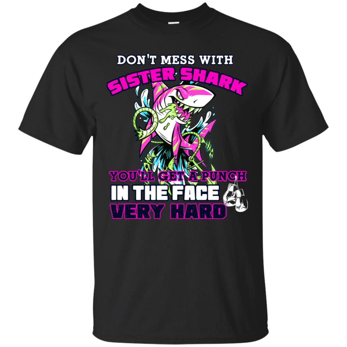 Don't Mess With Sister Shark You'll Get A Punch In The Face Very Hard Family Shark Shirt Black
