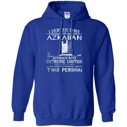 I Served Time In Azkaban Approach With Extreme Caution Harry Potter Fan T-shirtG185 Gildan Pullover Hoodie 8 oz.