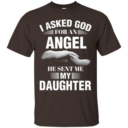 Fathers Day T-shirt I Asked God For An Angel He Sent Me My Daughter Dark Chocolate
