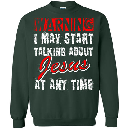 Christian T-shirt Warning I May Start Talking About Jesus At Any Time Forest Green