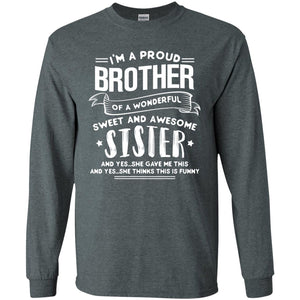 I_m A Proud Brother Of A Wonderful, Sweet And Awesome Sister Family ShirtG240 Gildan LS Ultra Cotton T-Shirt
