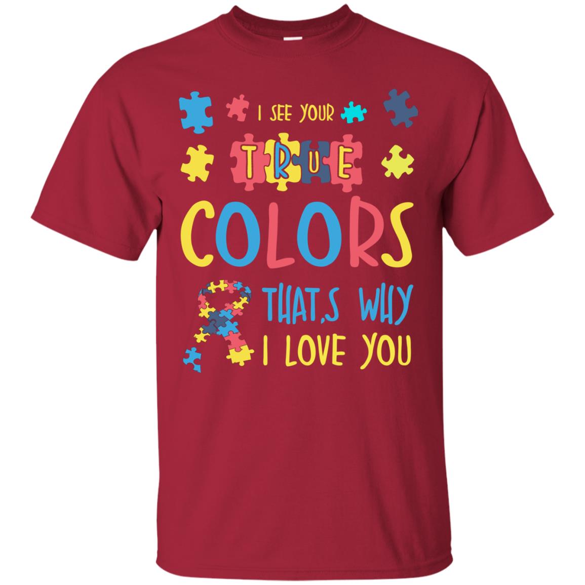 I See Your True Colors That_s Why I Love You Autism Awareness T-shirt Cardinal