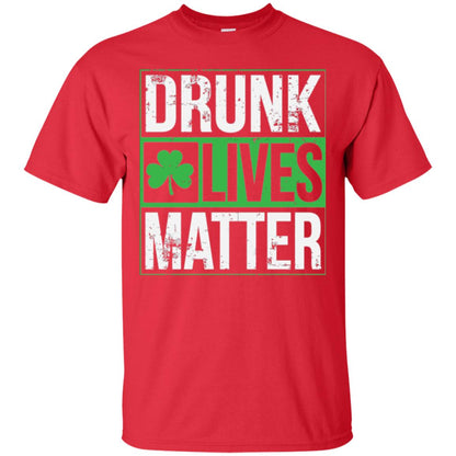 Drunk Lives Matter Saint Patrick_s Day T-shirt Red