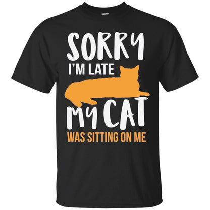 Sorry Im Late My Cat Was Sitting On Me Shirt Black