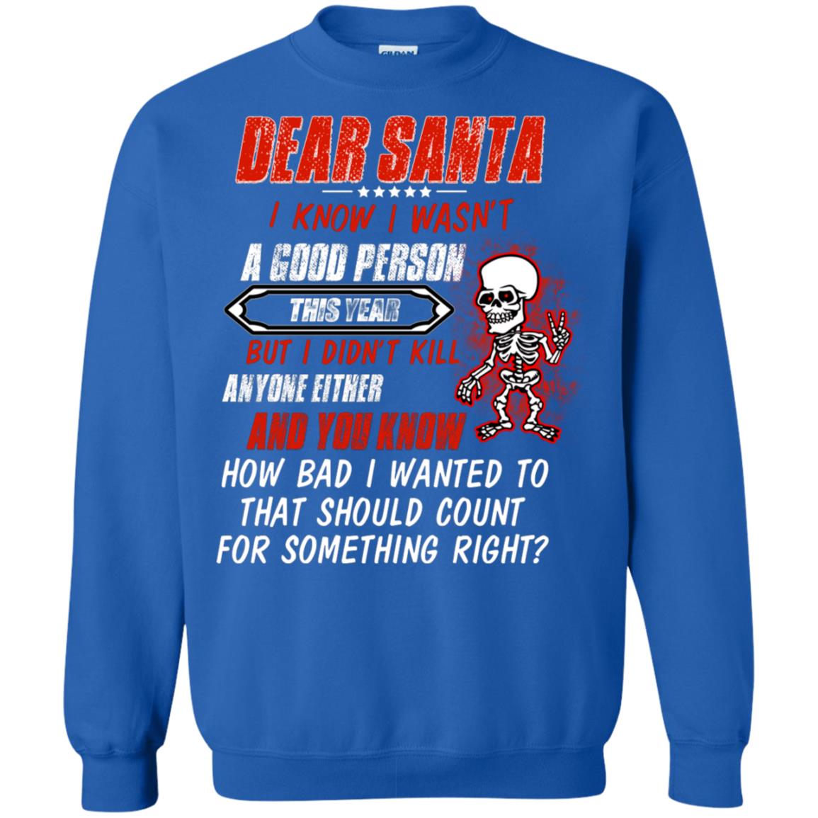 Dear Santa I Know I Wasn't A Good Person This Year But I Didn't Kill Anyone Either And You Know How Bad I Wanted To That Should Count For Something Right Royal