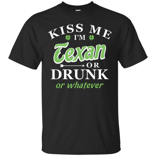 Saint Patrick's Day T-shirt Kiss Me I_m Texan Or Drunk Or Whatever Black