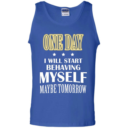 One Day I Will Start Behaving Myself Maybe Tomorrow Shirt Royal