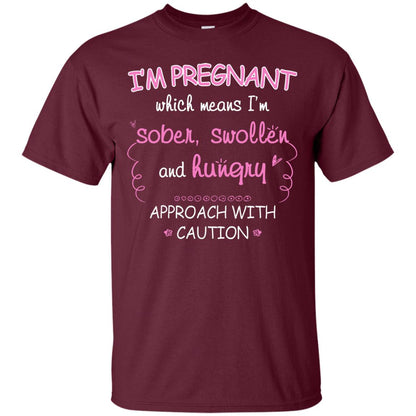 I_m Pregnant Which Means I_m Sober Swollen And Hungry Approach With Caution Maroon