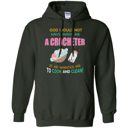 God Would Not Have Made Me A Crocheter If He Wanted Me To Cook And Clean Shirt Forest Green