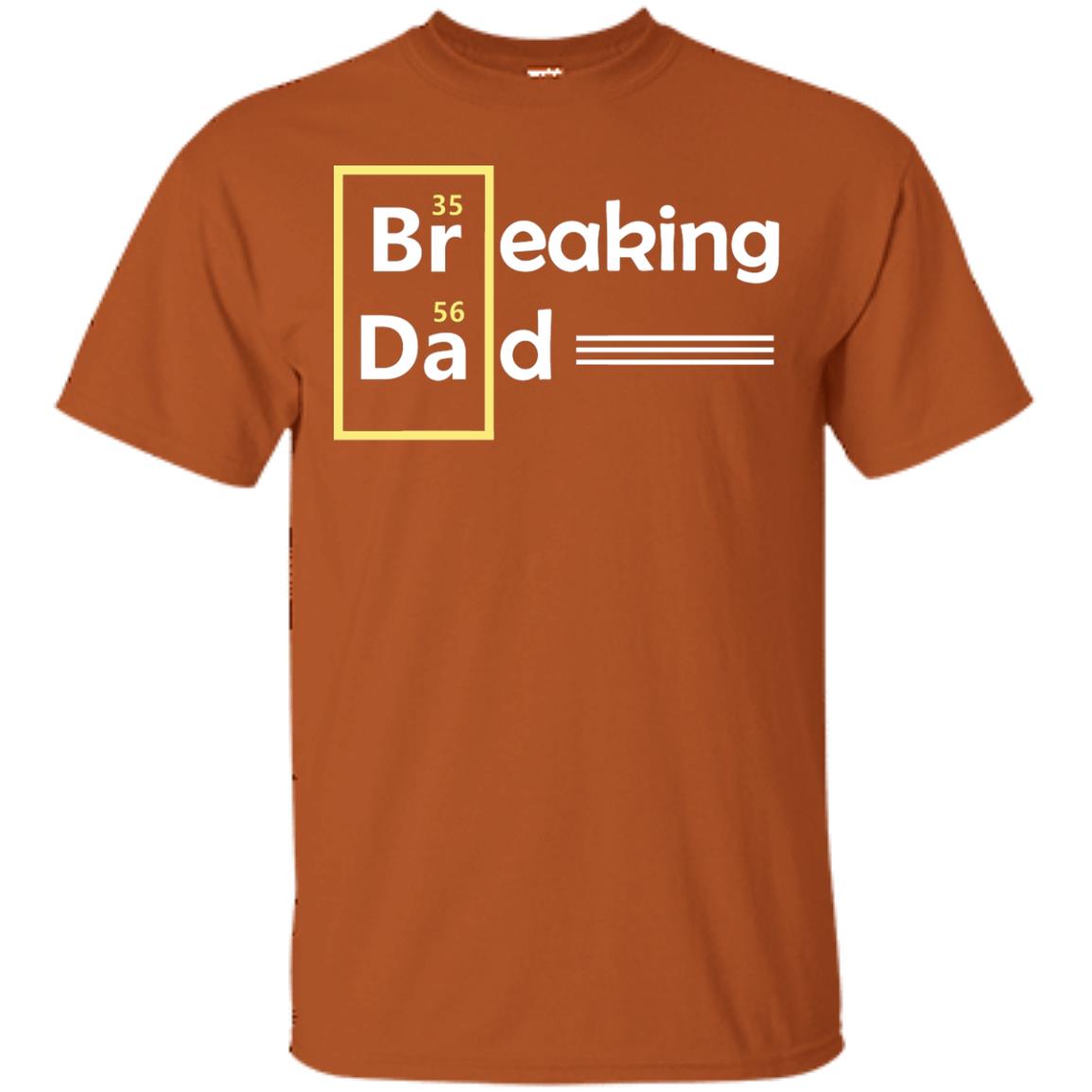 Breaking Dad Father_s Day Shirt Texas Orange