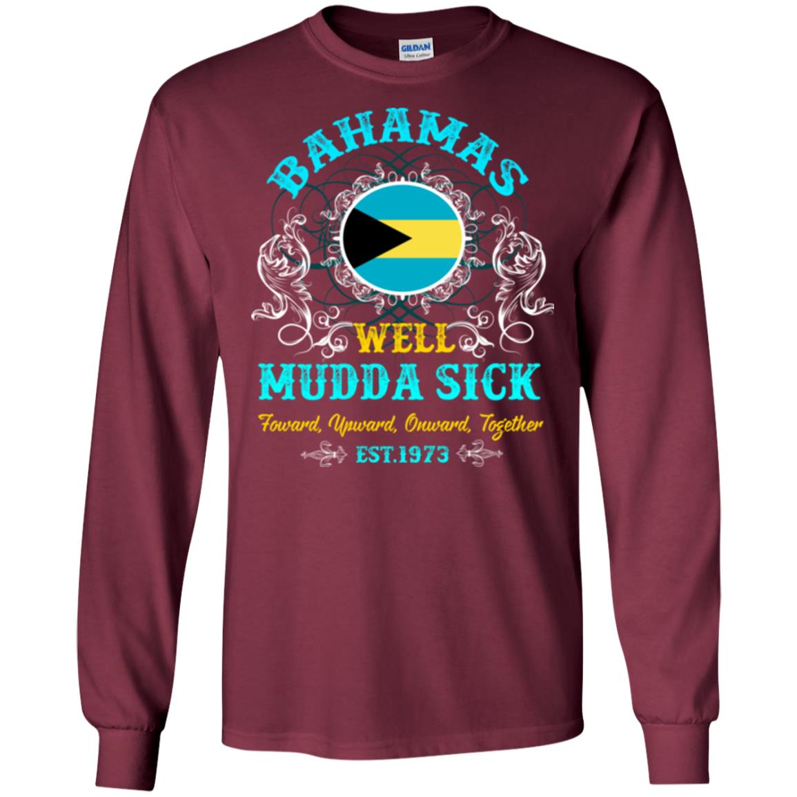 Bahamas Well Mudda Sick Foward Upward Onward Together Est1973 T-shirt Maroon