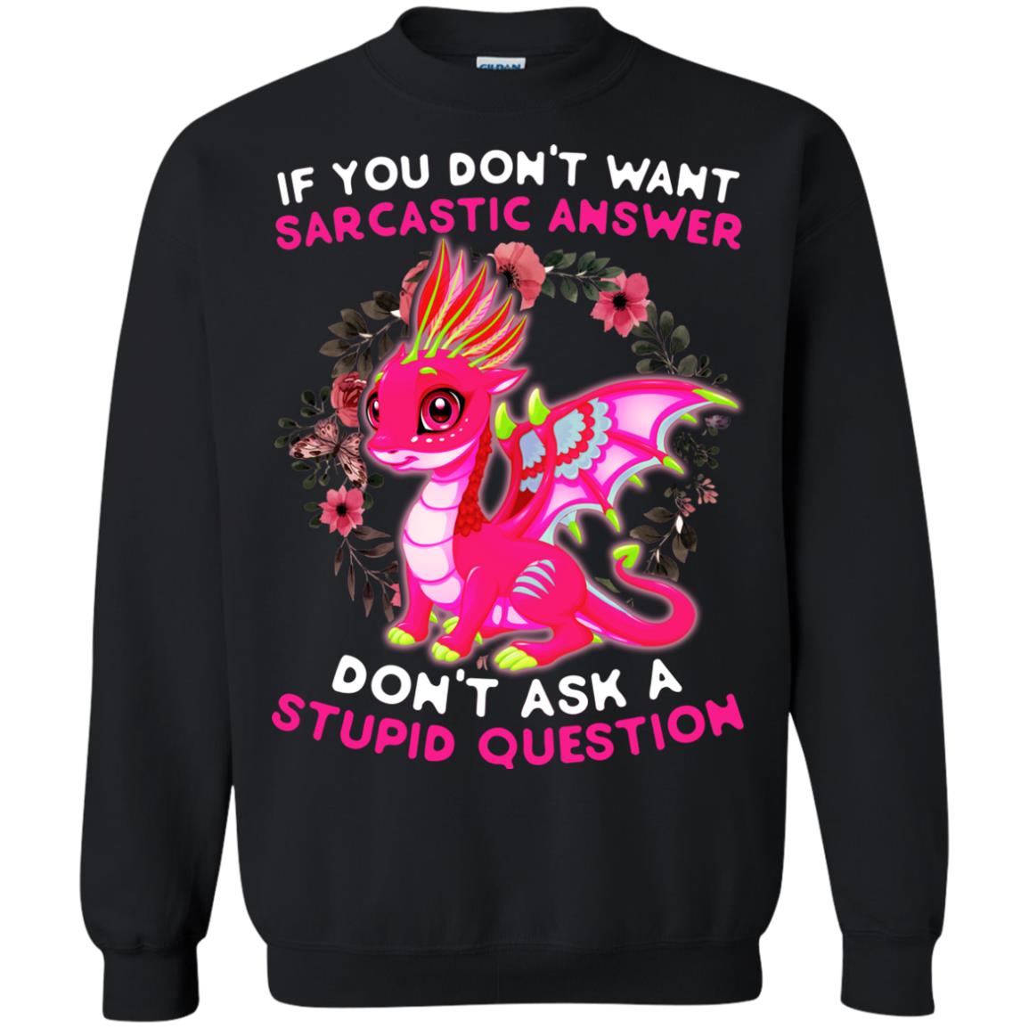 If You Don_t Want Sarcastic Answer Don_t Ask A Stupid Question ShirtG180 Gildan Crewneck Pullover Sweatshirt 8 oz.