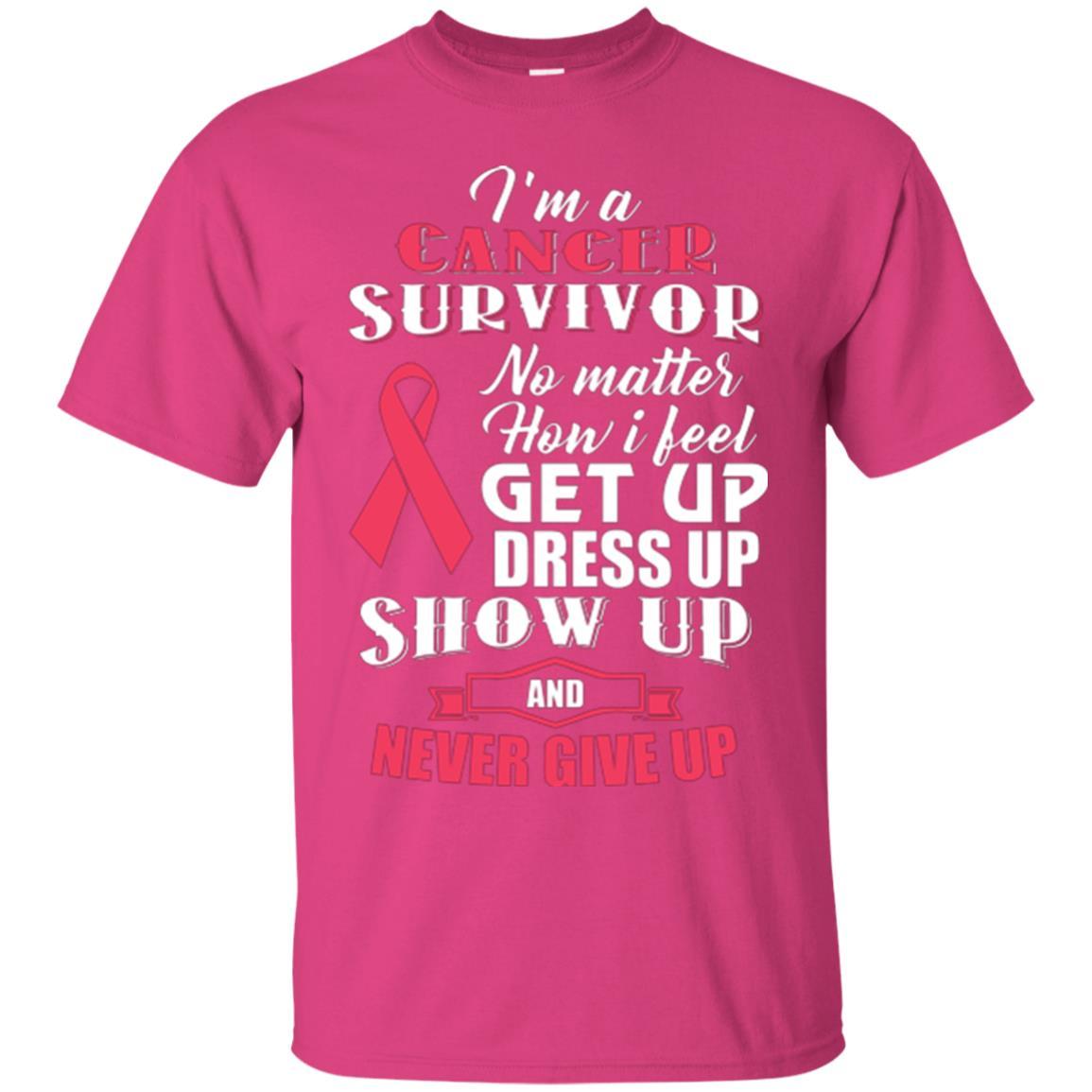 Cancer Awareness T-shirt I'm A Cancer Survivor No Matter How I Feel Get Up Dress Up Show Heliconia