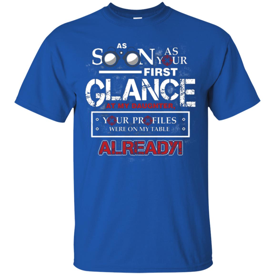As Soon As Your First Glance At My Daughter Daddy T-shirt Royal