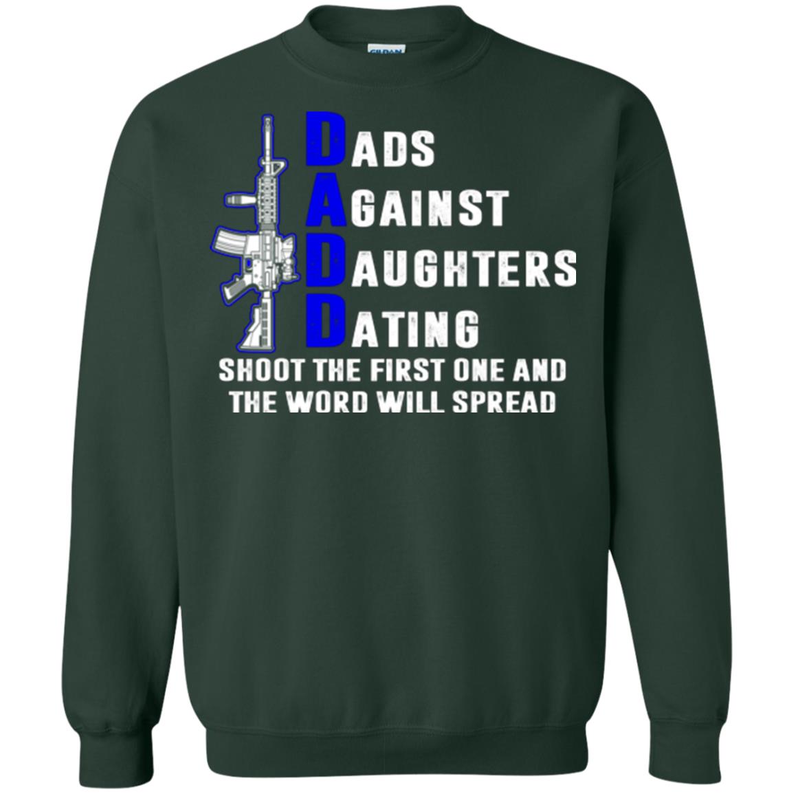 Dads Against Daughters Dating Shoot The First One And The Word Will Spread Shirt Forest Green
