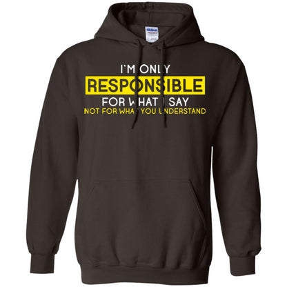 I’m Only Responsible For What I Say Not For What You Understand T-shirt Dark Chocolate