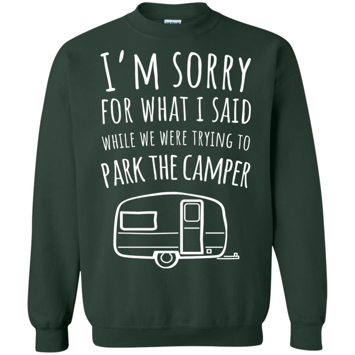 Sorry For What I Said While Parking The Camper Camping Lover T-shirt Forest Green