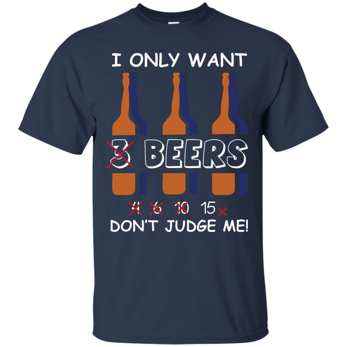 I Only Wants 3 Beers Don't Judge Me Beer Lover Shirt Navy