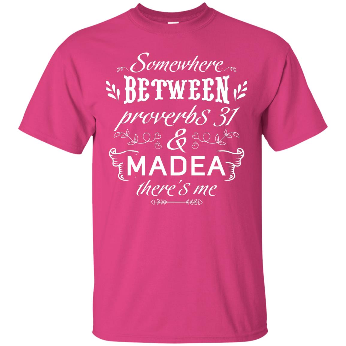 Somewhere Between Proverbs 31 And Madea There_s Me Funny Christian T-shirt Heliconia