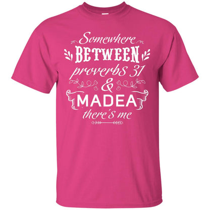 Somewhere Between Proverbs 31 And Madea There_s Me Funny Christian T-shirt Heliconia
