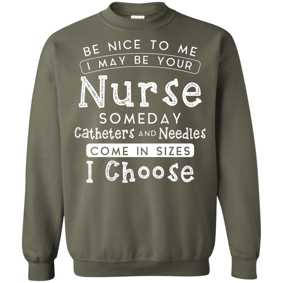 Be Nice To Me I May Be Your Nurse Someday Funny Shirt For Nursing Lover Military Green