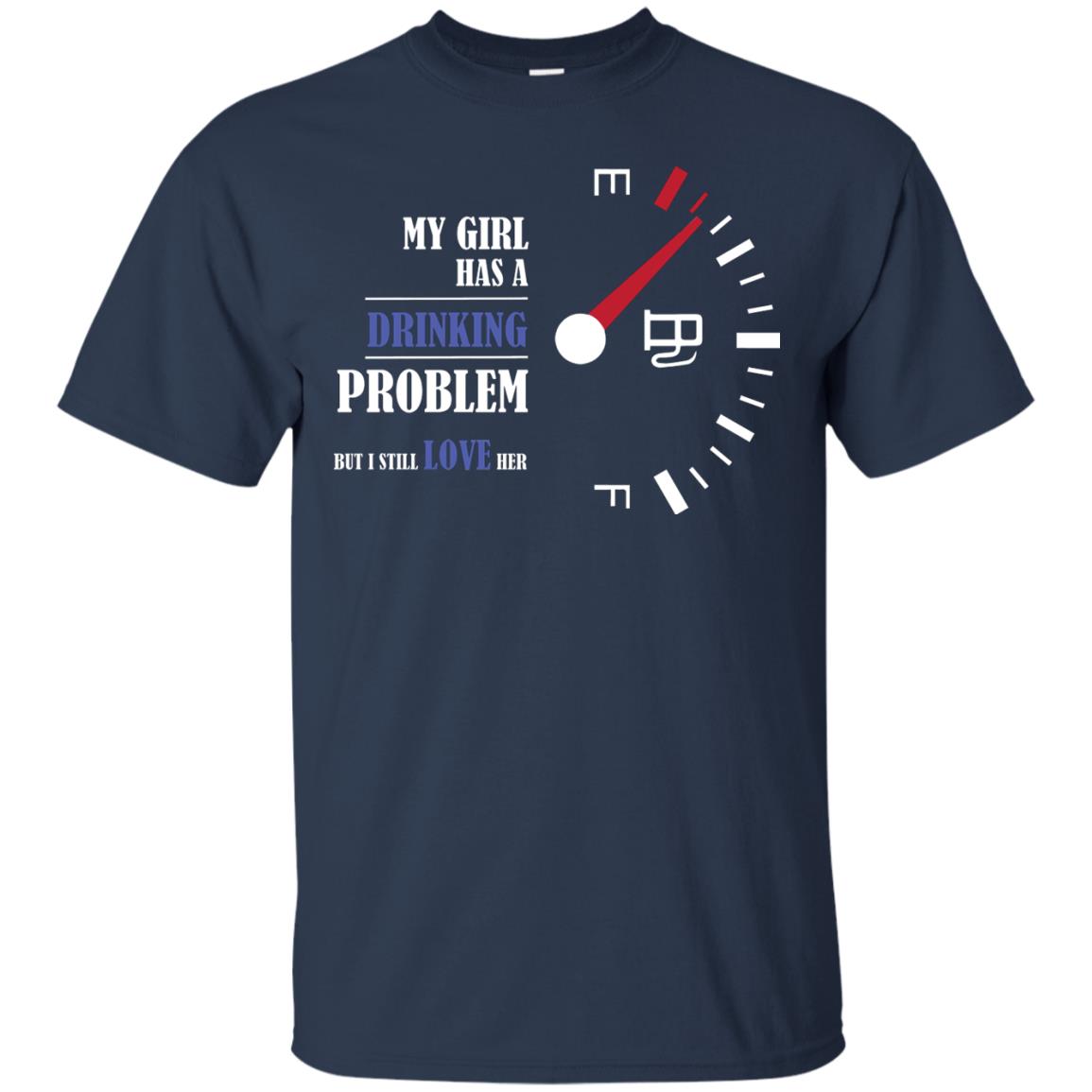 My Girl Has A Drinking Problem But I Still Love Her Shirt Navy