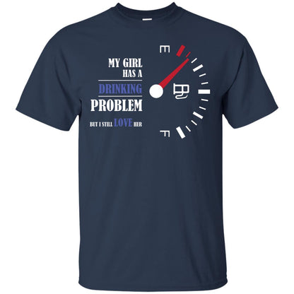 My Girl Has A Drinking Problem But I Still Love Her Shirt Navy