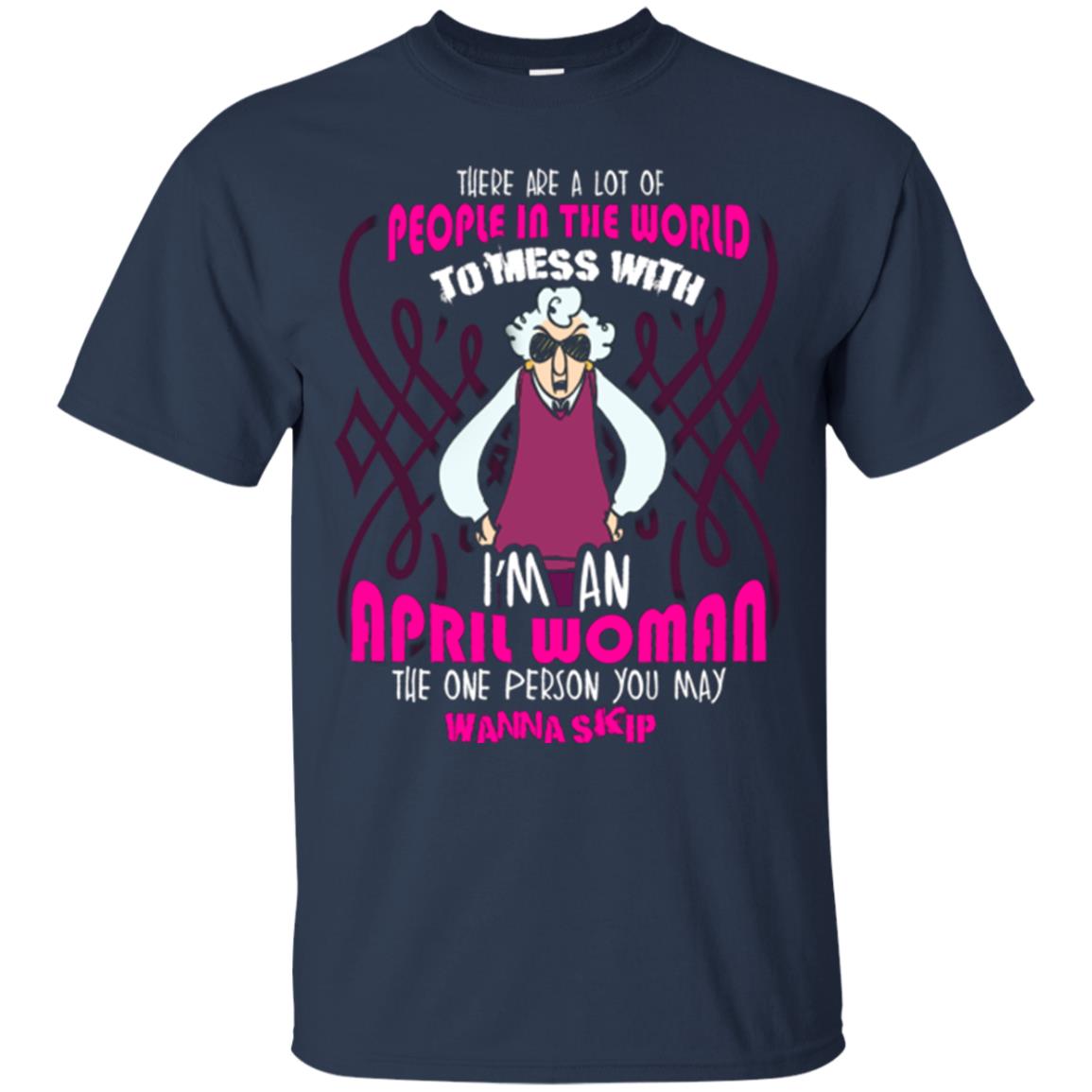 April Woman T-shirt There Are A Lot Of People In The World To Mess With Navy