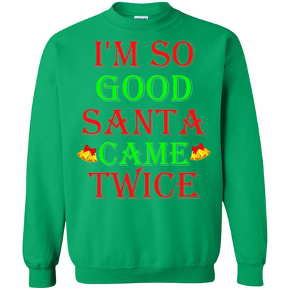Christmas T-shirt I'm So Good Santa Came Twice Irish Green