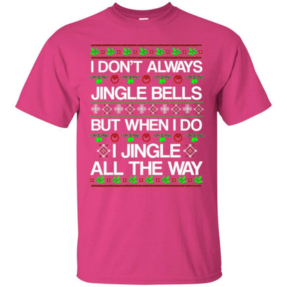 Christmas T-shirt I Don't Always Jingle Bells Heliconia
